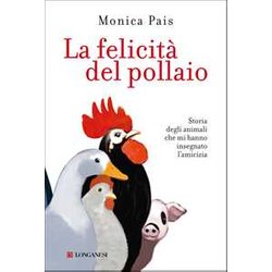 La Felicità Del Pollaio. Storia Degli Animali Che Mi Hanno Insegnato L'amicizia La Felicità Del Pollaio. Storia Degli Animali Che Mi Hanno Insegnato L'amicizia