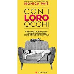 Con I Loro Occhi. Cani, Gatti (E Non Solo): Piccolo Manuale Per Un'adozione Consapevole Con I Loro Occhi. Cani, Gatti (E Non Solo): Piccolo Manuale Per Un'adozione Consapevole