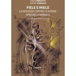Fiele E Miele. La Violenza Contro Le Donne Spiegata E Narrata Fiele E Miele. La Violenza Contro Le Donne Spiegata E Narrata