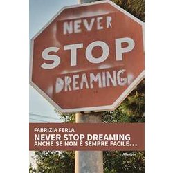 Never Stop Dreaming Anche Se Non è Sempre Facile...