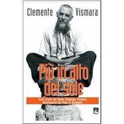 Più In Alto Del Sole. Testi Scelti Del Beato Clemente Vismara, Missionario Del Pime In Birmania