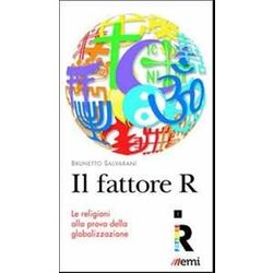 Il Fattore R. Le Religioni Alla Prova Della Globalizzazione Il Fattore R. Le Religioni Alla Prova Della Globalizzazione