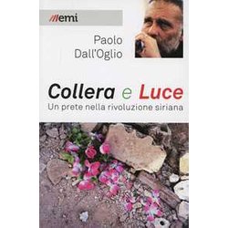 Collera E Luce. Un Prete Nella Rivoluzione Siriana Collera E Luce. Un Prete Nella Rivoluzione Siriana