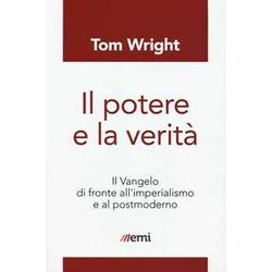 Il Potere E La Verità . Il Vangelo Di Fronte All'imperialismo E Al Postmoderno Il Potere E La Verità . Il Vangelo Di Fronte All'imperialismo E Al Postmoderno