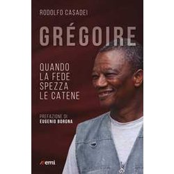 GréGoire. Quando La Fede Spezza Le Catene GréGoire. Quando La Fede Spezza Le Catene