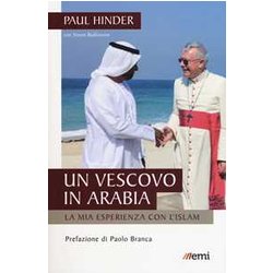 Un Vescovo In Arabia. La Mia Esperienza Con L'islam Un Vescovo In Arabia. La Mia Esperienza Con L'islam
