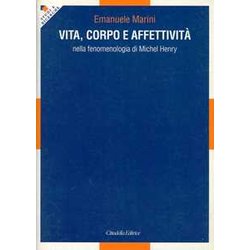 Vita, Corpo E Affettività Nella Fenomenologia Di Michel Henry Vita, Corpo E Affettività Nella Fenomenologia Di Michel Henry