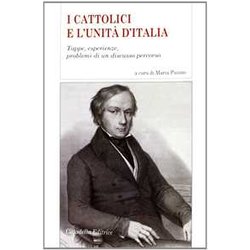 I Cattolici E L'unità D'italia. Tappe, Esperienze, Problemi Di Un Discusso Percorso I Cattolici E L'unità D'italia. Tappe, Esperienze, Problemi Di Un Discusso Percorso