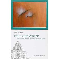Fede Come Amicizia. Meditazioni Bibliche Sulla Relazione Con Cristo Fede Come Amicizia. Meditazioni Bibliche Sulla Relazione Con Cristo
