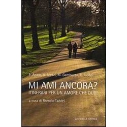 Mi Ami Ancora? Itinerari Per Un Amore Che Duri Mi Ami Ancora? Itinerari Per Un Amore Che Duri