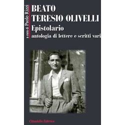 Beato Teresio Olivelli. Epistolario, Antologia Di Lettere E Scritti Vari Beato Teresio Olivelli. Epistolario, Antologia Di Lettere E Scritti Vari