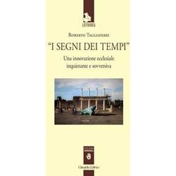 I Segni Dei Tempi. Una Innovazione Ecclesiale Inquietante E Sovversiva I Segni Dei Tempi. Una Innovazione Ecclesiale Inquietante E Sovversiva
