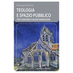 Teologia E Spazio Pubblico. Cristianesimo E Nuove Narrazioni