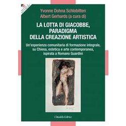 La Lotta Di Giacobbe, Paradigma Della Creazione Artistica. Un'esperienza Comunitaria Di Formazione Integrale, Su Chiesa, Estetica E Arte Contemporanea, Ispirata A Romano Guardini La Lotta Di Giacobbe, Paradigma Della Creazione Artistica. Un'esperienza Comunitaria Di Formazione Integrale, Su Chiesa, Estetica E Arte Contemporanea, Ispirata A Romano Guardini