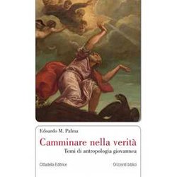 Camminare Nella Verità . Temi Di Antropologia Giovannea Camminare Nella Verità . Temi Di Antropologia Giovannea