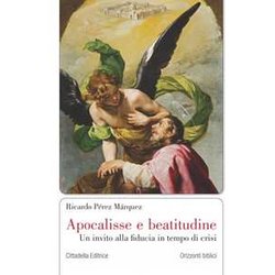 Apocalisse E Beatitudine. Un Invito Alla Fiducia In Tempo Di Crisi Apocalisse E Beatitudine. Un Invito Alla Fiducia In Tempo Di Crisi