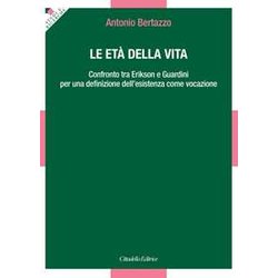 Le Età Della Vita. Confronto Tra Erikson E Guardini Per Una Definizione Dell’Esistenza Come Vocazione Le Età Della Vita. Confronto Tra Erikson E Guardini Per Una Definizione Dell’Esistenza Come Vocazione