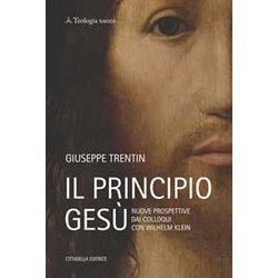 Il Principio Gesù. Nuove Prospettive Dai Colloqui Con Wilhelm Klein Il Principio Gesù. Nuove Prospettive Dai Colloqui Con Wilhelm Klein