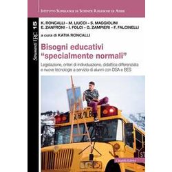 Bisogni Educativi «Specialmente Normali». Legislazione, Criteri Di Individuazione, Didattica Differenziata E Nuove Tecnologie A Servizio Di Alunni Con Dsa E Bes Bisogni Educativi «Specialmente Normali». Legislazione, Criteri Di Individuazione, Didattica Differenziata E Nuove Tecnologie A Servizio Di Alunni Con Dsa E Bes