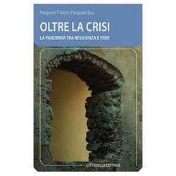 Oltre La Crisi. La Pandemia Tra Resilienza E Fede Oltre La Crisi. La Pandemia Tra Resilienza E Fede