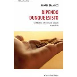 Dipendo Dunque Esisto. L'addiction Attraverso La Gestalt E Non Solo Dipendo Dunque Esisto. L'addiction Attraverso La Gestalt E Non Solo