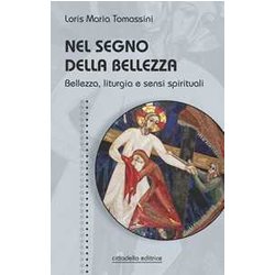 Nel Segno Della Bellezza. Bellezza, Liturgia E Sensi Spirituali