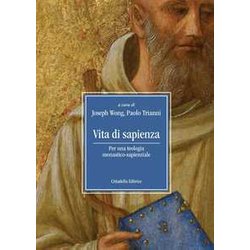 Vita Di Sapienza. Per Una Teologia Monastico-Sapienziale Vita Di Sapienza. Per Una Teologia Monastico-Sapienziale