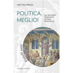 Politica, Meglio! Sul Sentiero Tracciato Da Papa Francesco