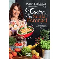 La Cucina Di Sonia Peronaci. Viaggio Goloso Tra I Sapori D'italia La Cucina Di Sonia Peronaci. Viaggio Goloso Tra I Sapori D'italia