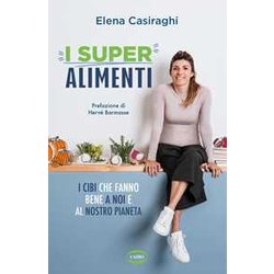 I Superalimenti. I Cibi Che Fanno Bene A Noi E Al Nostro Pianeta I Superalimenti. I Cibi Che Fanno Bene A Noi E Al Nostro Pianeta