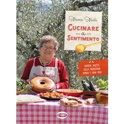 Cucinare A Sentimento. Gustose Ricette Della Tradizione Umbra E Non Solo Cucinare A Sentimento. Gustose Ricette Della Tradizione Umbra E Non Solo