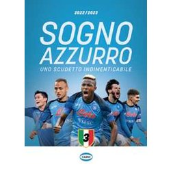 Sogno Azzurro 2022-2023. Uno Scudetto Indimenticabile Sogno Azzurro 2022-2023. Uno Scudetto Indimenticabile