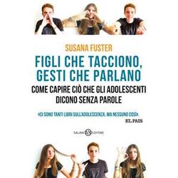 Figli Che Tacciono, Gesti Che Parlano. Come Capire Ciò Che Gli Adolescenti Dicono Senza Parole Figli Che Tacciono, Gesti Che Parlano. Come Capire Ciò Che Gli Adolescenti Dicono Senza Parole