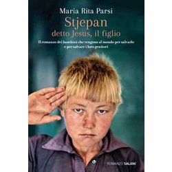 Stjepan Detto Jesus, Il Figlio. Il Romanzo Dei Bambini Che Vengono Al Mondo Per Salvarlo E Per Salvare I Loro Genitori Stjepan Detto Jesus, Il Figlio. Il Romanzo Dei Bambini Che Vengono Al Mondo Per Salvarlo E Per Salvare I Loro Genitori