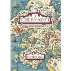 Le Terre Immaginate. Un Atlante Di Viaggi Letterari Le Terre Immaginate. Un Atlante Di Viaggi Letterari