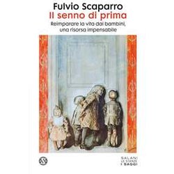 Il Senno Di Prima. Reimparare La Vita Dai Bambini, Una Risorsa Impensabile Il Senno Di Prima. Reimparare La Vita Dai Bambini, Una Risorsa Impensabile