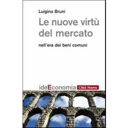 Le Nuove Virtù Del Mercato Nell'era Dei Beni Comuni Le Nuove Virtù Del Mercato Nell'era Dei Beni Comuni