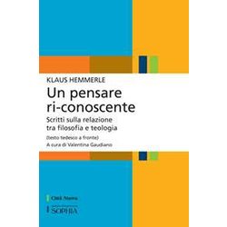 Un Pensare Ri-Conoscente. Scritti Sulla Relazione Tra Filosofia E Teologia. Testo Tedesco A Fronte