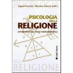 Psicologia Della Religione. Con Antologia Dei Testi Fondamentali Psicologia Della Religione. Con Antologia Dei Testi Fondamentali