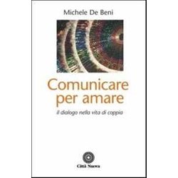 Comunicare Per Amare. Il Dialogo Nella Vita Di Coppia