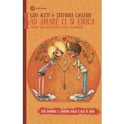 Ad Amare Ci Si Educa. Viaggio Nell'affettività E Nella Sessualità . Per Bambine E Bambini Dagli 8 Agli 11 Anni. Con Libro In Brossura Ad Amare Ci Si Educa. Viaggio Nell'affettività E Nella Sessualità . Per Bambine E Bambini Dagli 8 Agli 11 Anni. Con Libro In Brossura