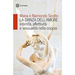 La Danza Dell'amore. Intimità , Affettività E Sessualità Nella Coppia La Danza Dell'amore. Intimità , Affettività E Sessualità Nella Coppia