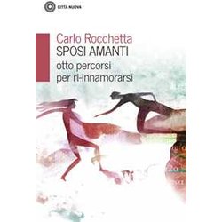 Sposi Amanti. Otto Percorsi Per Ri-Innamorarsi Sposi Amanti. Otto Percorsi Per Ri-Innamorarsi