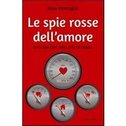 Le Spie Rosse Dell'amore. Cosa Non Fare Nella Vita Di Coppia
