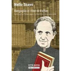 Bergoglio E I Libri Di Esther. L'amicizia Tra Il Futuro Papa E La Rivoluzionaria Desaparecida Bergoglio E I Libri Di Esther. L'amicizia Tra Il Futuro Papa E La Rivoluzionaria Desaparecida