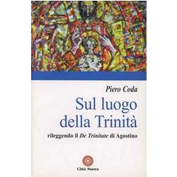 Sul Luogo Della Trinità . Rileggendo Il «De Trinitate» Di Agostino Sul Luogo Della Trinità . Rileggendo Il «De Trinitate» Di Agostino