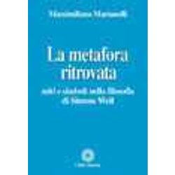 La Metafora Ritrovata. Miti E Simboli Nella Filosofia Di Simone Weil