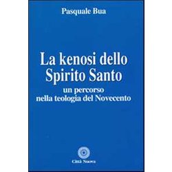 La Kenosi Dello Spirito Santo. Un Percorso Nella Teologia Del Novecento La Kenosi Dello Spirito Santo. Un Percorso Nella Teologia Del Novecento