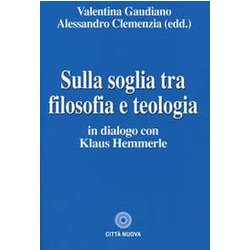 Sulla Soglia Tra Filosofia E Teologia. In Dialogo Con Klaus Hemmerle Sulla Soglia Tra Filosofia E Teologia. In Dialogo Con Klaus Hemmerle