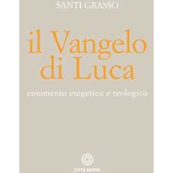 Il Vangelo Di Luca. Commento Esegetico E Teologico Il Vangelo Di Luca. Commento Esegetico E Teologico